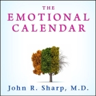 The Emotional Calendar: Understanding Seasonal Influences and Milestones to Become Happier, More Fulfilled, and in Control of Your Life Cover Image