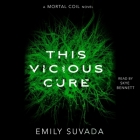 This Vicious Cure: A Mortal Coil Novel By Emily Suvada, Skye Bennett (Read by) Cover Image