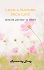 Lead a Nature Rich Life: Involved yourself in nature By Rosemary Doug Cover Image