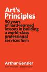 Art's Principles: 50 years of hard-learned lessons in building a world-class professional services firm By Michael Lindenmayer, Arthur Gensler Cover Image
