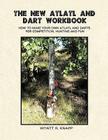 The New Atlatl And Dart Workbook By Wyatt R. Knapp Cover Image