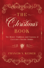 The Christmas Book: The History, Traditions, and Customs of Everyone's Favorite Holiday By Francis X. Weiser Cover Image