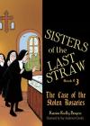 Sisters of the Last Straw, Book 3: The Case of the Stolen Rosaries By Karen Kelly Boyce, Sue Anderson Gioulis (Illustrator) Cover Image
