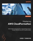 Mastering AWS CloudFormation - Second Edition: Build resilient and production-ready infrastructure in Amazon Web Services with CloudFormation Cover Image