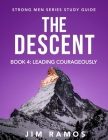 The Descent: Leading Courageously (Book 4 of 5) By Jim Ramos Cover Image