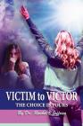 VICTIM to VICTOR: The Choice is Yours By Rachel V. Jeffries Cover Image