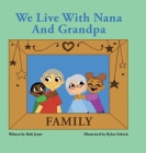 We Live with Nana and Grandpa By Beth Jester Cover Image