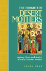 Forgotten Desert Mothers: Sayings, Lives, and Stories of Early Christian Women By Laura Swan Cover Image