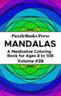 PuzzleBooks Press Mandalas: A Meditative Coloring Book for Ages 8 to 108 (Volume 28) By Puzzlebooks Press Cover Image