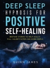 Deep Sleep Hypnosis for Positive Self-Healing: Bedtime stories to help adults fall asleep faster and more deeply Cover Image