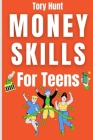 Money Skills for Teens By Tory Hunt Cover Image