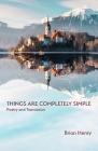 Things Are Completely Simple: Poetry and Translation Cover Image