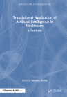 Translational Application of Artificial Intelligence in Healthcare: - A Textbook By Sandeep Reddy (Editor) Cover Image