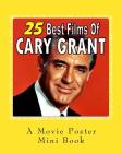 25 Best Films Of Cary Grant: A Movie Poster Mini-Book By Abby Books Cover Image