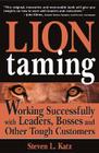 Lion Taming: Working Successfully with Leaders, Bosses and Other Tough Customers Cover Image