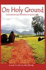 On Holy Ground: Commitment and Devotion to Sacred Lands By Leilani Birely, Luisah Teish Cover Image