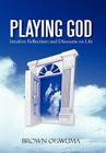 Playing God: Intuitive Reflections and Discourse on Life By Brown Ogwuma Cover Image