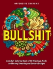 Bullshit: An Adult Coloring Book of 30 Hilarious, Rude and Funny Swearing and Sweary Designs: offensive crayons By Jd Adult Coloring Cover Image
