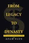 From Legacy To Dynasty: How To Create Generational Wealth By Afam Elue Cover Image