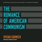 The Romance of American Communism Lib/E By Vivian Gornick, Randye Kaye (Read by) Cover Image