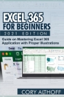 Excel 365 for Beginners 2021 Edition: Guide on Mastering Excel 365 Application with Proper Illustrations By Cory Althoff Cover Image