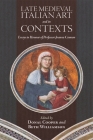 Late Medieval Italian Art and Its Contexts: Essays in Honour of Professor Joanna Cannon (Boydell Studies in Medieval Art and Architecture #24) By Donal Cooper (Editor), Beth Williamson (Editor), Stefania Gerevini (Contribution by) Cover Image