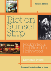 Riot On Sunset Strip: Rock 'n' roll's Last Stand In Hollywood (Revised Edition) Cover Image