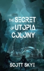 The Secret of Utopia Colony By Scott Skye Cover Image