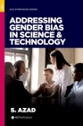 Addressing Gender Bias in Science & Technology (ACS Symposium) By Samina Azad (Editor) Cover Image