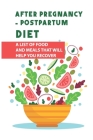 After Pregnancy - Postpartum Diet: A List Of Food And Meals That Will Help You Recover: Postpartum Nutrition By Quinton Chavarin Cover Image