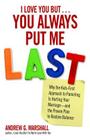 I Love You But... You Always Put Me Last: Why the Kids-First Approach to Parenting Is Hurting Your Marriage--And the Proven Plan to Restore Balance By Andrew G. Marshall Cover Image
