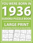 Large Print Sudoku Puzzle Book: You Were Born In 1936: A Special Easy To Read Sudoku Puzzles For Adults Large Print (Easy to Read Sudoku Puzzles for S By E. W. Mary Pzl Cover Image