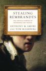 Stealing Rembrandts: The Untold Stories of Notorious Art Heists By Anthony M. Amore, Tom Mashberg Cover Image