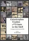 Catastrophes, Crashes and Crimes in the Uae: Newspaper Articles of the 1970s By Athol Yates Cover Image