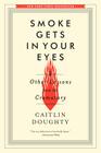 Smoke Gets in Your Eyes: And Other Lessons from the Crematory By Caitlin Doughty Cover Image