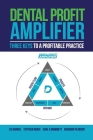 Dental Profit Amplifier: Three Keys To A Profitable Practice By Ed Gabriel, Stephen Nance, Brandon Pearson Cover Image