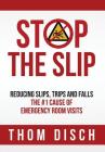 Stop the Slip: Reducing Slips, Trips and Falls, The #1 Cause of Emergency Room Visits Cover Image