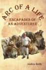 Arc of a Life: Escapades of an Adventurer Cover Image