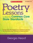 Poetry Lessons to Meet the Common Core State Standards: Exemplar Poems With Engaging Lessons and Response Activities That Help Students Read, Understand, and Appreciate Poetry By Georgia Heard Cover Image