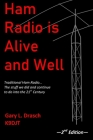 Ham Radio is Alive and Well: Traditional Ham Radio... The stuff we did and continue to do into the 21st Century By Gary L. Drasch Cover Image