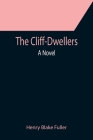 The Cliff-Dwellers; A Novel By Henry Blake Fuller Cover Image