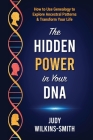 The Hidden Power in Your DNA: How to Use Genealogy to Explore Ancestral Patterns & Transform Your Life Cover Image