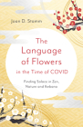 The Language of Flowers in the Time of Covid: Finding Solace in Zen, Nature and Ikebana Cover Image