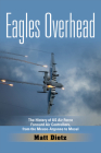 Eagles Overhead: The History of US Air Force Forward Air Controllers, from the Meuse-Argonne to Mosul (American Military Studies #7) By Matt Dietz Cover Image