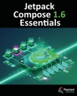Jetpack Compose 1.6 Essentials: Developing Android Apps with Jetpack Compose 1.6, Android Studio, and Kotlin Cover Image