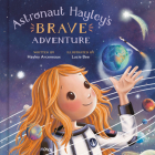 Astronaut Hayley's Brave Adventure By Hayley Arceneaux, Lucie Bee (Illustrator) Cover Image