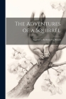 The Adventures of a Squirrel: Supposed to be Related by Himself Cover Image