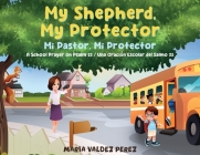 My Shepherd, My Protector / Mi Pastor, Mi Protector: A School Prayer on Psalm 23 / Una Oración Escolar del Salmo 23 Cover Image