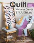 Quilt Modern Curves & Bold Stripes: 15 Dynamic Projects for All Skill Levels Cover Image