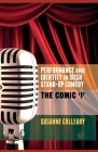 Performance and Identity in Irish Stand-Up Comedy: The Comic 'i' By S. Colleary Cover Image